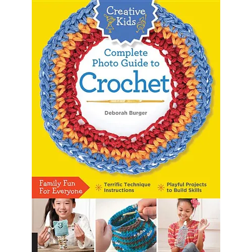 Creative Kids Complete Photo Guide to Crochet - Paperback