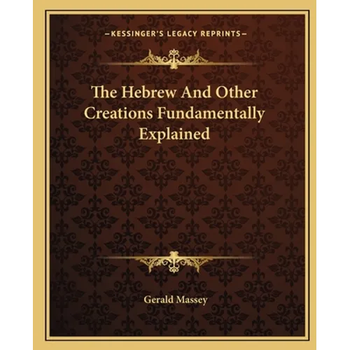 The Hebrew And Other Creations Fundamentally Explained - Paperback