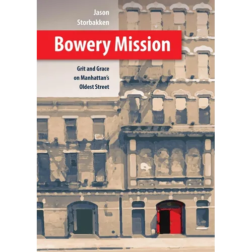 Bowery Mission: Grit and Grace on Manhattan's Oldest Street - Hardcover
