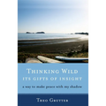 Thinking Wild, the Gifts of Insight: A Way to Make Peace with My Shadow - Paperback
