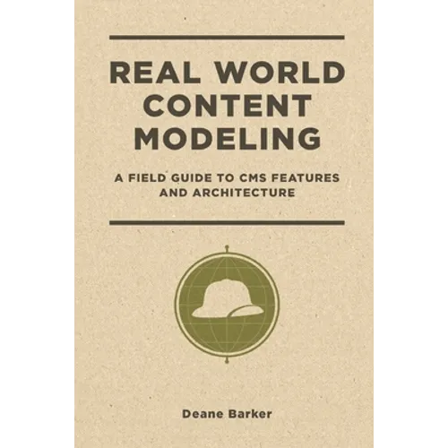 Real World Content Modeling: A Field Guide to CMS Features and Architecture - Paperback