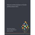 Education and Development in Colonial and Postcolonial Africa - Hardcover