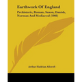 Earthwork Of England: Prehistoric, Roman, Saxon, Danish, Norman And Mediaeval (1908) - Paperback
