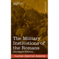 The Military Institutions of the Romans: De Re Militari, Abridged Edition - Paperback