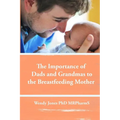 The Importance of Dads and Grandmas to the Breastfeeding Mother: US Version - Paperback