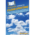 HowExpert Guide to Cloud Spotting: Master the Art, Science, and Wonders of Skywatching for Cloud Identification - Paperback