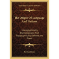 The Origin Of Language And Nations: Hieroglyphically, Etymologically And Topographically Defined And Fixed - Paperback