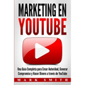 Marketing en YouTube: Una Guía Completa para Crear Autoridad, Generar Compromiso y Hacer Dinero a través de YouTube (Libro en Español/Youtube Marketin - Paperback