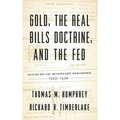Gold, the Real Bills Doctrine, and the Fed: Sources of Monetary Disorder, 1922-1938 - Hardcover