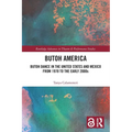 Butoh America: Butoh Dance in the United States and Mexico from 1970 to the Early 2000s - Paperback