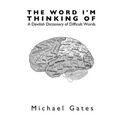 The Word I'm Thinking Of: A Devilish Dictionary of Difficult Words - Paperback