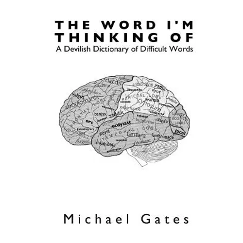 The Word I'm Thinking Of: A Devilish Dictionary of Difficult Words - Paperback