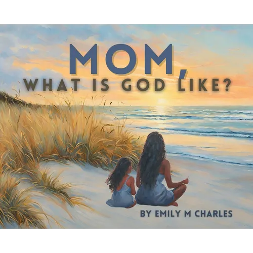 Mom, What is God like? - Hardcover
