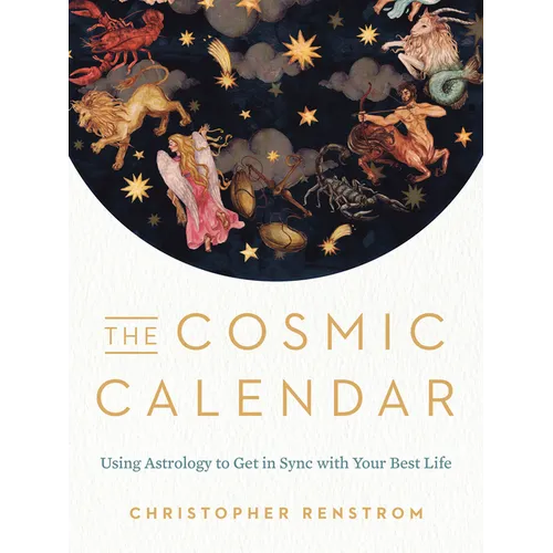 The Cosmic Calendar: Using Astrology to Get in Sync with Your Best Life - Paperback