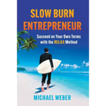 Slow Burn Entrepreneur: Succeed on Your Own Terms with the RELAX Method - Hardcover