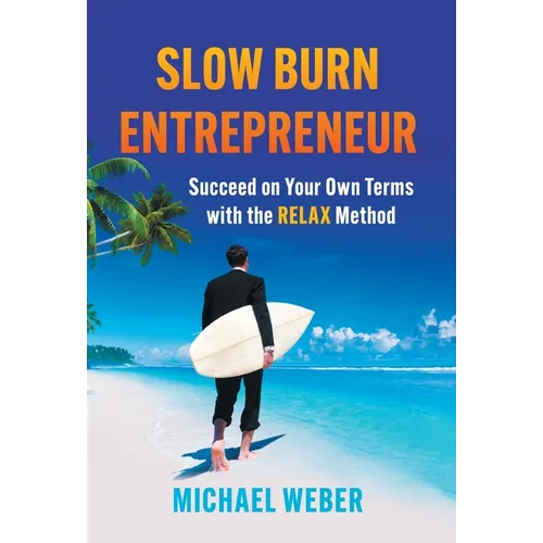 Slow Burn Entrepreneur: Succeed on Your Own Terms with the RELAX Method - Hardcover