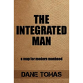 The Integrated Man: A map for modern manhood - Paperback