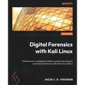 Digital Forensics with Kali Linux - Third Edition: Enhance your investigation skills by performing network and memory forensics with Kali Linux 2022.x - Paperback
