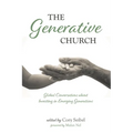 The Generative Church: Global Conversations about Investing in Emerging Generations - Hardcover