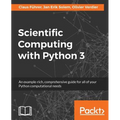 Scientific Computing with Python 3: An example-rich, comprehensive guide for all of your Python computational needs - Paperback