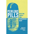 Perilous Pills: Protecting Yourself from Fluoroquinolone Injury - Paperback