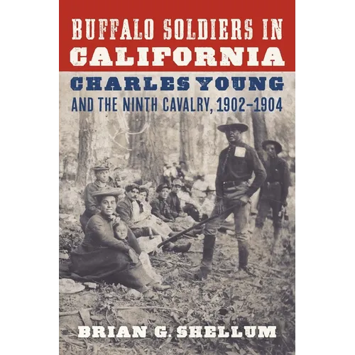 Buffalo Soldiers in California: Charles Young and the Ninth Cavalry, 1902-1904 - Paperback