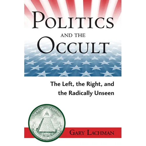 Politics and the Occult: The Left, the Right, and the Radically Unseen - Paperback