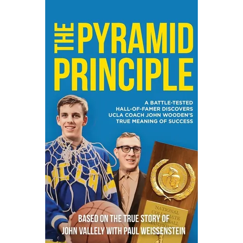 The Pyramid Principle: A Battle-Tested Hall-of-Famer Discovers UCLA Coach John Wooden's True Meaning of Success - Hardcover