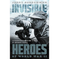 Invisible Heroes of World War II: Extraordinary Wartime Stories of Ordinary People - Hardcover