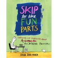 Skip to the Fun Parts: Cartoons and Complaints about the Creative Process - Paperback
