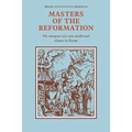 Masters of the Reformation: The Emergence of a New Intellectual Climate in Europe - Paperback