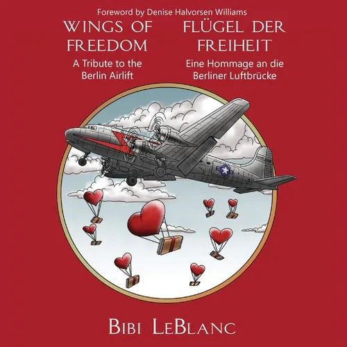 Wings of Freedom - A Tribute to the Berlin Airlift Flügel der Freiheit - Eine Hommage an die Berliner Luftbrücke - Paperback