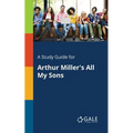 A Study Guide for Arthur Miller's All My Sons - Paperback
