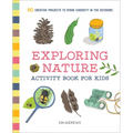 Exploring Nature Activity Book for Kids: 50 Creative Projects to Spark Curiosity in the Outdoors - Paperback