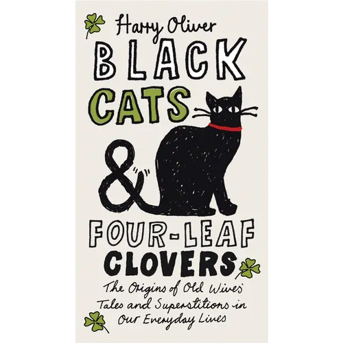 Black Cats & Four-Leaf Clovers: The Origins of Old Wives' Tales and Superstitions in Our Everyday Lives - Paperback