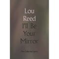 I'll Be Your Mirror: The Collected Lyrics - Hardcover