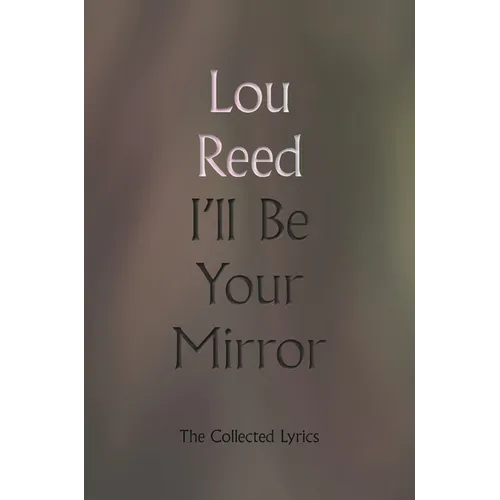 I'll Be Your Mirror: The Collected Lyrics - Hardcover