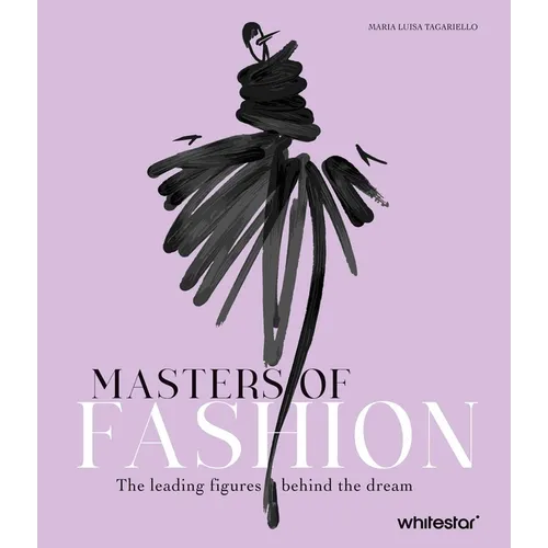 Masters of Fashion: The Leading Figures Behind the Dream - Hardcover