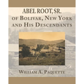 Abel Root, Sr. of Bolivar, New York and His Descendants - Paperback