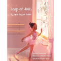 Leap of Joié: My First Day of Ballet - Hardcover