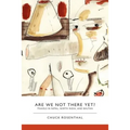 Are We Not There Yet? Travels in Nepal, North India, and Bhutan - Paperback