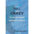You're Still Not Crazy: You May Be An Empath Dealing With A Narcissist - Paperback