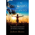 Volviendo del Quebranto: Un Camino de Sanación de Víctima a Vencedora - Paperback