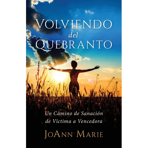 Volviendo del Quebranto: Un Camino de Sanación de Víctima a Vencedora - Paperback