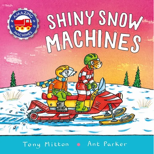 Amazing Machines: Shiny Snow Machines - Paperback