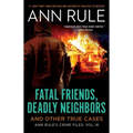 Fatal Friends, Deadly Neighbors: Ann Rule's Crime Files Volume 16 - Paperback