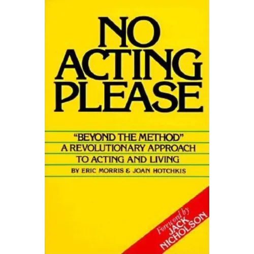 No Acting Please: A Revolutionary Approach to Acting and Living - Paperback