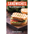 Sandwiches: The Ultimate Recipe Book - Paperback