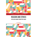 Reason and Ethics: The Case Against Objective Value - Paperback
