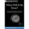 When Will It Be Done?: Lean-Agile Forecasting to Answer Your Customers' Most Important Question - Paperback